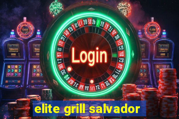 elite grill salvador